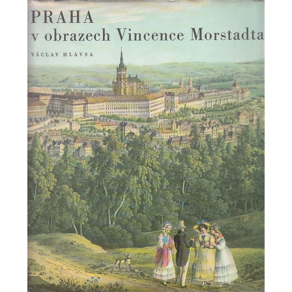 Praha v obrazech Vincence Morstadta (Vincenc Morstadt)