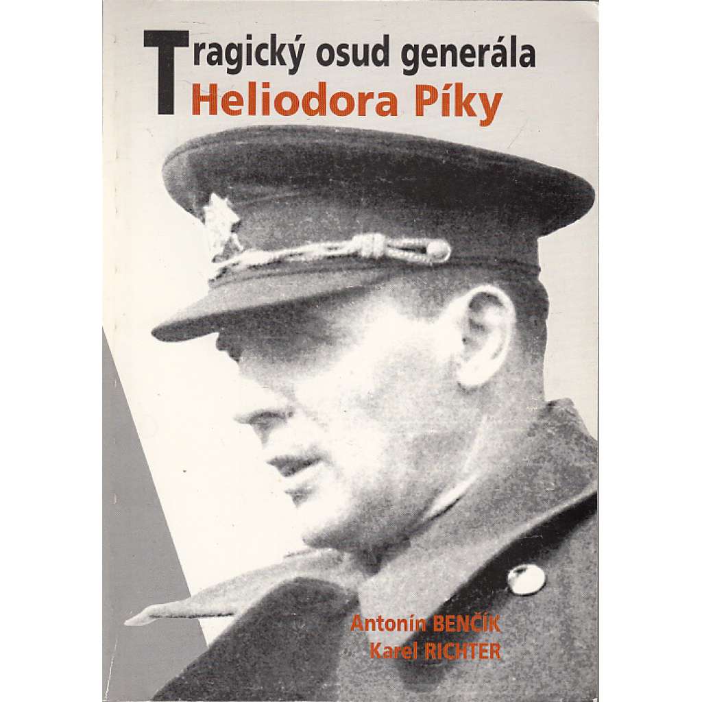 Tragický osud generála Heliodora Píky [Heliodor Píka]