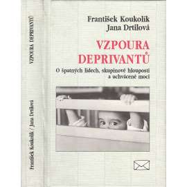 Vzpoura deprivantů. O špatných lidech, skupinové hlouposti a uchvácené moci