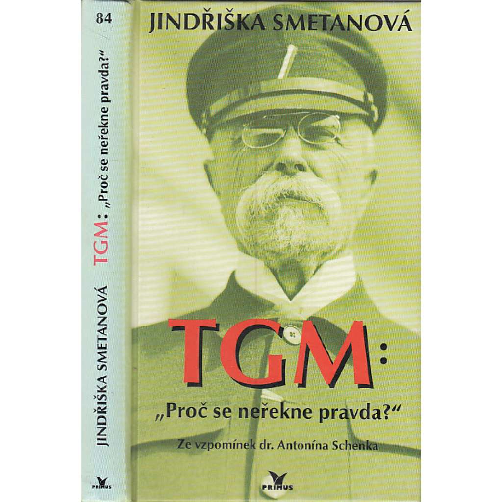 TGM - Proč se neřekne pravda? Prezident Masaryk - Ze vzpomínek dr. Antonína Schenka