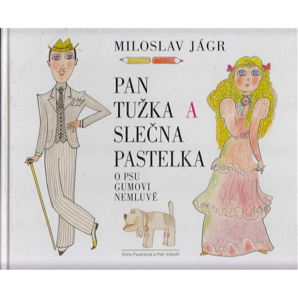 Pan Tužka a slečna Pastelka o psu Gumovi nemluvě (pohádka, ilustrace Miloslav Jágr)