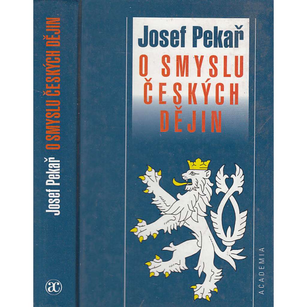 O smyslu českých dějin - Josef Pekař [Svatý Václav, Jan Hus, Žižka, husitství, Bílá Hora, emigrace, Tři kapitoly Svatý Jan Nepomucký, Vavák a jeho paměti, Smysl českých dějin, periodizace]