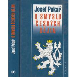 O smyslu českých dějin - Josef Pekař [Svatý Václav, Jan Hus, Žižka, husitství, Bílá Hora, emigrace, Tři kapitoly Svatý Jan Nepomucký, Vavák a jeho paměti, Smysl českých dějin, periodizace]