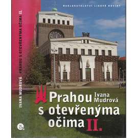 Prahou s otevřenýma očima II. [průvodce po zajímavých místech Prahy, Praha, historie, příběhy, vyprávění o osobnostech, umění]