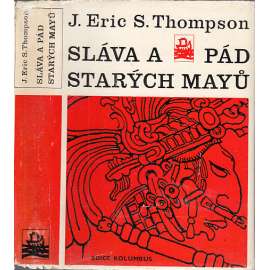 Sláva a pád starých Mayů [Mayská civilizace, Mayové, Mexiko, Amerika] (edice: Kolumbus, sv. 54)