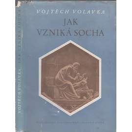 Jak vzniká socha [dějiny sochařství; sochaři, plastika; technika a tvůrčí proces v průběhu věků)