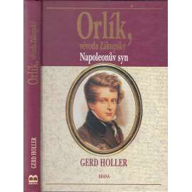Orlík, vévoda Zákupský - Napoleonův syn Orlík, vévoda Zákupský - Napoleonův syn