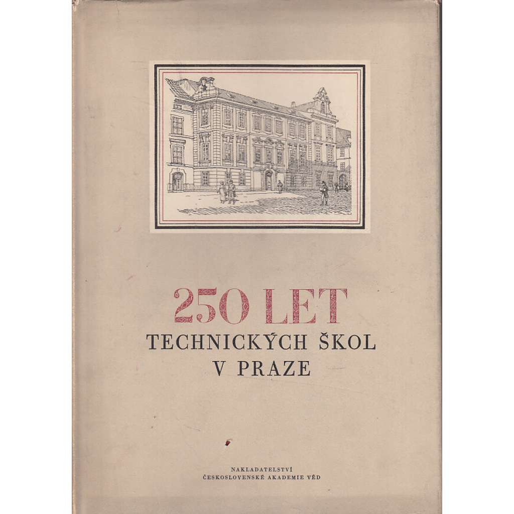 250 let Technických škol v Praze (1707-1957) [Dějin ČVUT Praha - České vysoké učení technické]