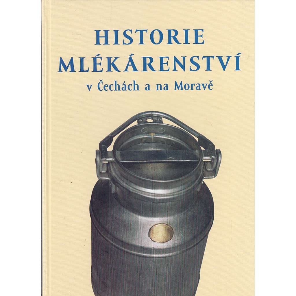 Historie mlékárenství v Čechách a na Moravě [mléko, výroba mléka, průmysl]
