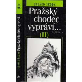 Pražský chodec vypráví II [Průvodce Prahou, vycházky po Praze, Praha, historie míst, ulice a domy, osobnosti, památky]