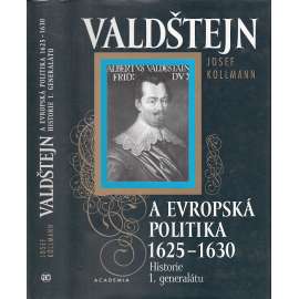 Valdštejn a evropská politika 1625-1630, historie 1. generalátu, (Albrecht z Valdštejna) Valdštejn a evropská politika 1625-1630, historie 1. generalátu, (Albrecht z Valdštejna)