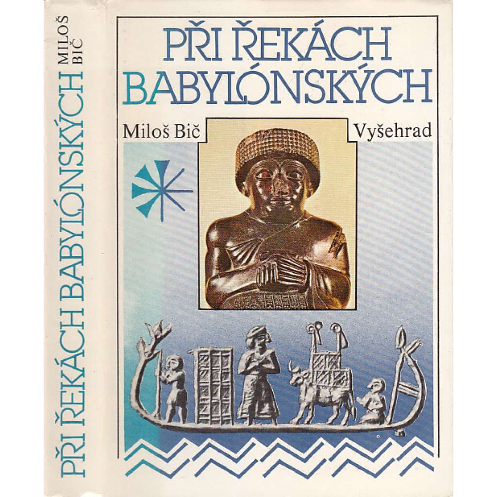 Při řekách babylonských [dějiny a kultura starověkých říší Předního Orientu, Mezopotámie, Sumer, Palestina, Jordánsko, Babylon, Peršané]