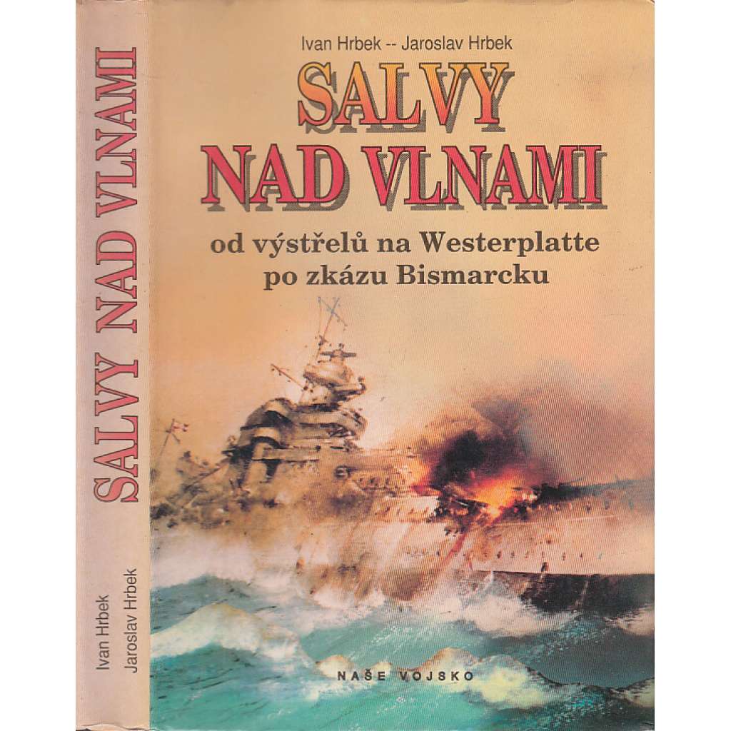 Salvy nad vlnami (dějiny námořních bitev 2.světové války - od útoku na Polsko po potopení lodě Bismarck, námořnictvo, bitvy, válka na moři, loďstvo Souhrnné dějiny námořních operací v letech 1939 - 1941)