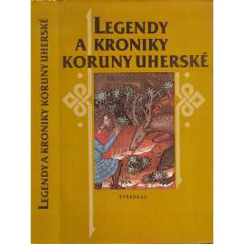 Legendy a kroniky Koruny uherské [Z obsahu: Svatý Štěpán, životy svatých, Legenda o sv. Štěpánu; Uhry, Maďarsko, středověk]