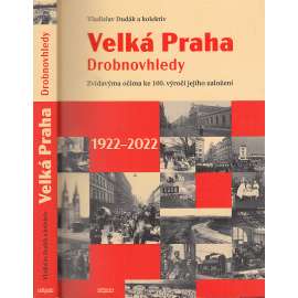 Velká Praha - Drobnovhledy: Zvídavýma očima ke 100. výročí jejího založení 1922-2022