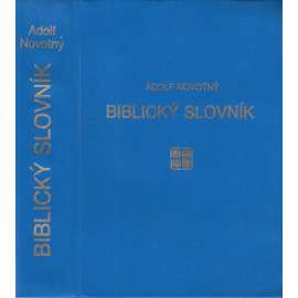 Biblický slovník - Reálie z Bible - Výklad biblických jmen a pojmů, zeměpisných, dějepisných, přírodopisných