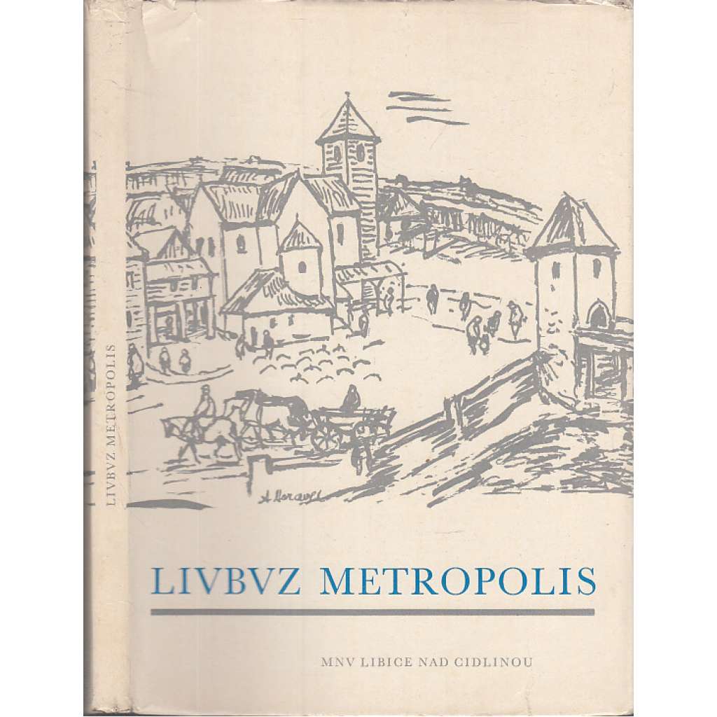 Livbvz Metropolis [Obsah: dějiny Libice nad Cidlinou, středověk, archeologie, Slavníkovci] (Tam, kde řeka Cidlina tratí své jméno)