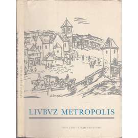 Livbvz Metropolis [Obsah: dějiny Libice nad Cidlinou, středověk, archeologie, Slavníkovci] (Tam, kde řeka Cidlina tratí své jméno)