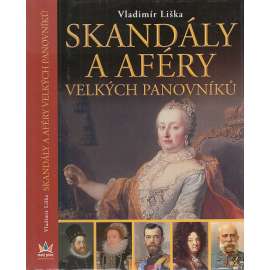Skandály a aféry velkých panovníků [Obsah: Marie Terezie, František Josef I., Jana z Arku, Ivan Hrozný, Ludvík XIV., Rudolf II., korunní princ Rudolf, templáři, Rasputin]