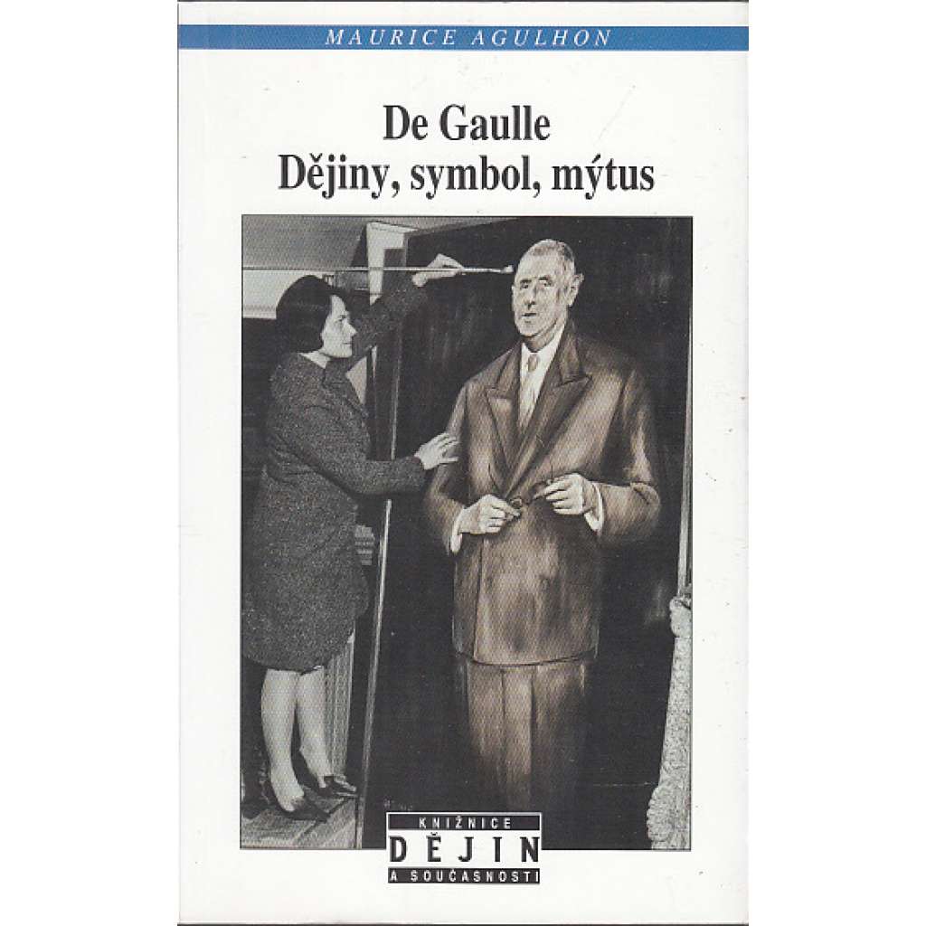 De Gaulle. Dějiny, symbol, mýtus