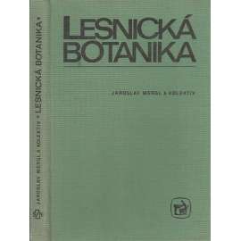 Lesnická botanika [Obsah: rostliny lesů, stromy, keře apod.]