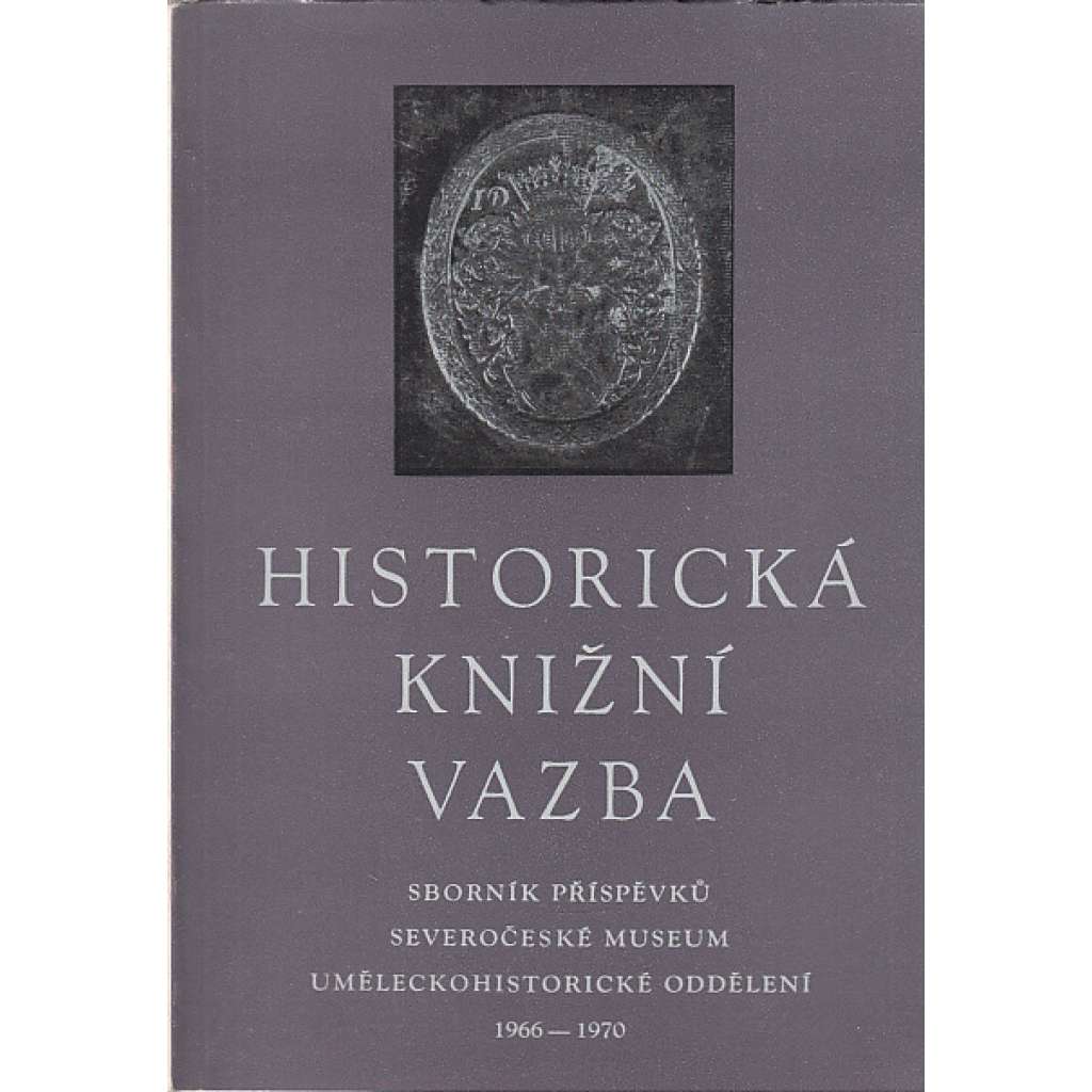 Historická knižní vazba - Sborník příspěvků k dějinám vazby a k metodice ochrany historických knižních vazeb, 1966 - 1970