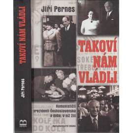 Takoví nám vládli [Komunističtí prezidenti Československa - Gottwald Zápotocký Antonín Novotný Gustáv Husák Ludvík Svoboda]