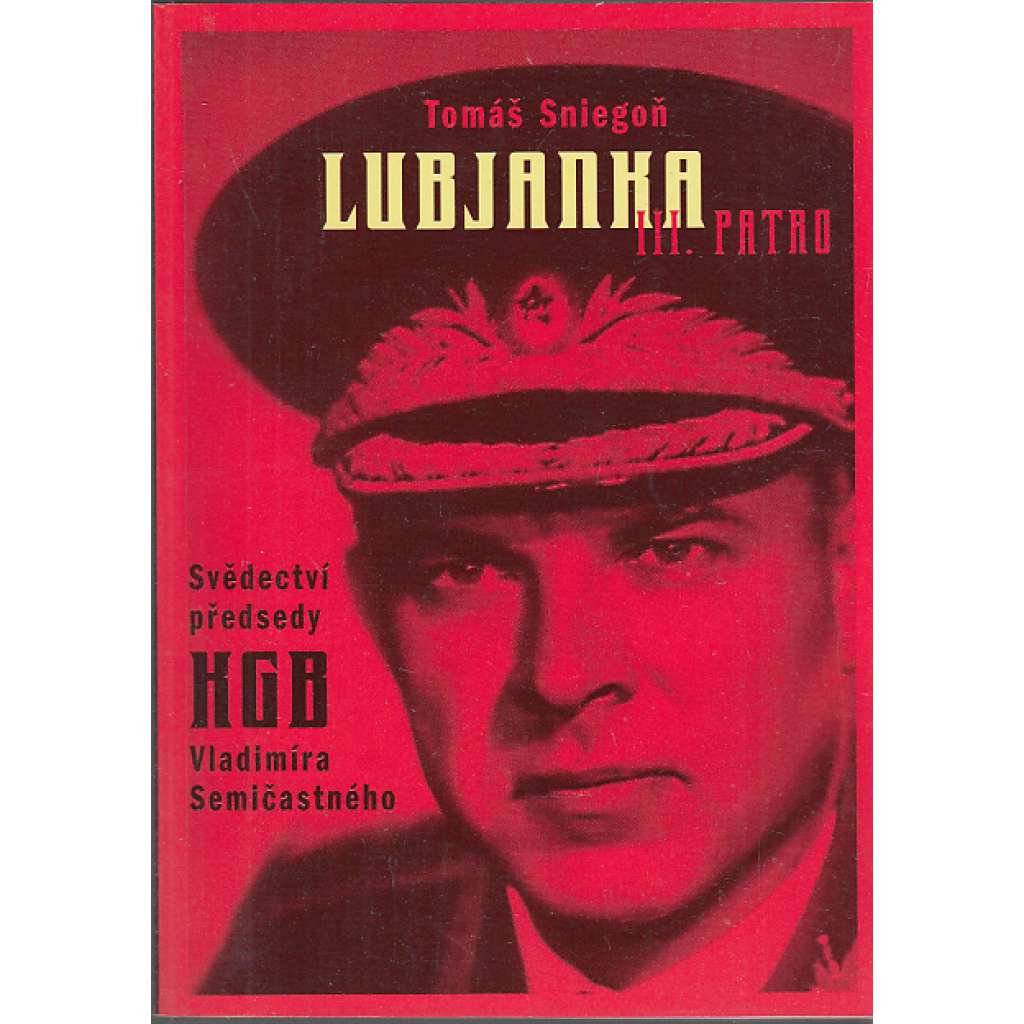 Lubjanka III. patro [Svědectví předsedy KGB z let 1961-1967 Vladimir Semičastnyj - Rusko, tajné služby]