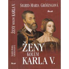 Ženy kolem Karla V. [Karel V. Habsburský a jeho rodinné vztahy]