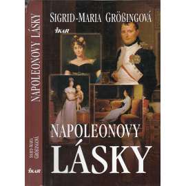 Napoleonovy lásky [Obsah: Napoleon a jeho ženy, manželka Josephine Beauharnais, Marie Luisa Habsbursko-Lotrinská]