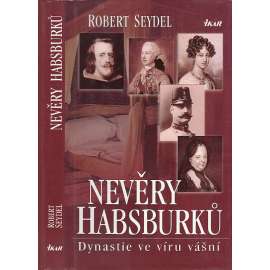 Nevěry Habsburků. Dynastie ve víru vášní (Habsburkové) Nevěry Habsburků. Dynastie ve víru vášní (Habsburkové)
