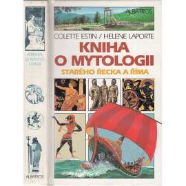 Kniha o mytologii starého Řecka a Říma [antická mytologie, bohové, bohyně, antika antické Řecko, Řím]