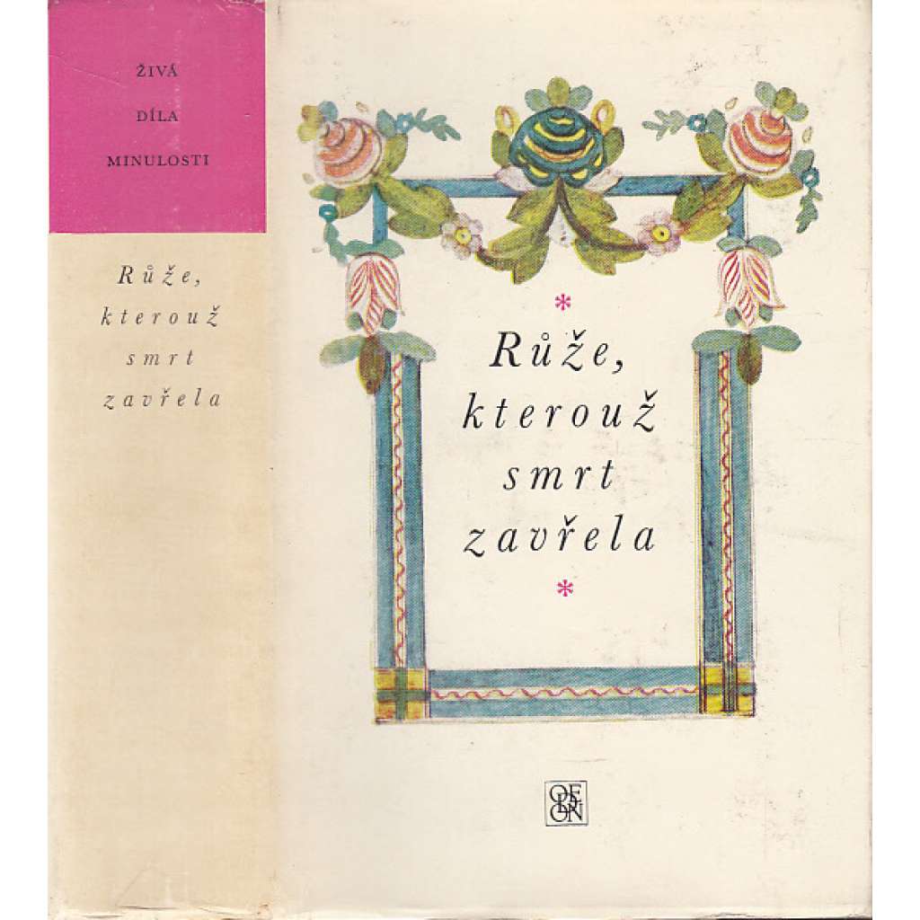 Růže, kterouž smrt zavřela. Výbor z barokní české poezie (Živá díla minulosti, 61.)