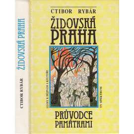 Židovská Praha - Glosy k dějinám a kultuře: Průvodce památkami [pražské židovské ghetto, židovský hřbitov, synagoga, Židé, památky, kultura]