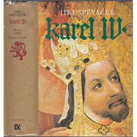 Karel IV. (1316-1378) Život a dílo [České dějiny ve středověku, Lucemburkové, středověk - český král a římský císař, koncepce českého státu, evropská kulturní politika]