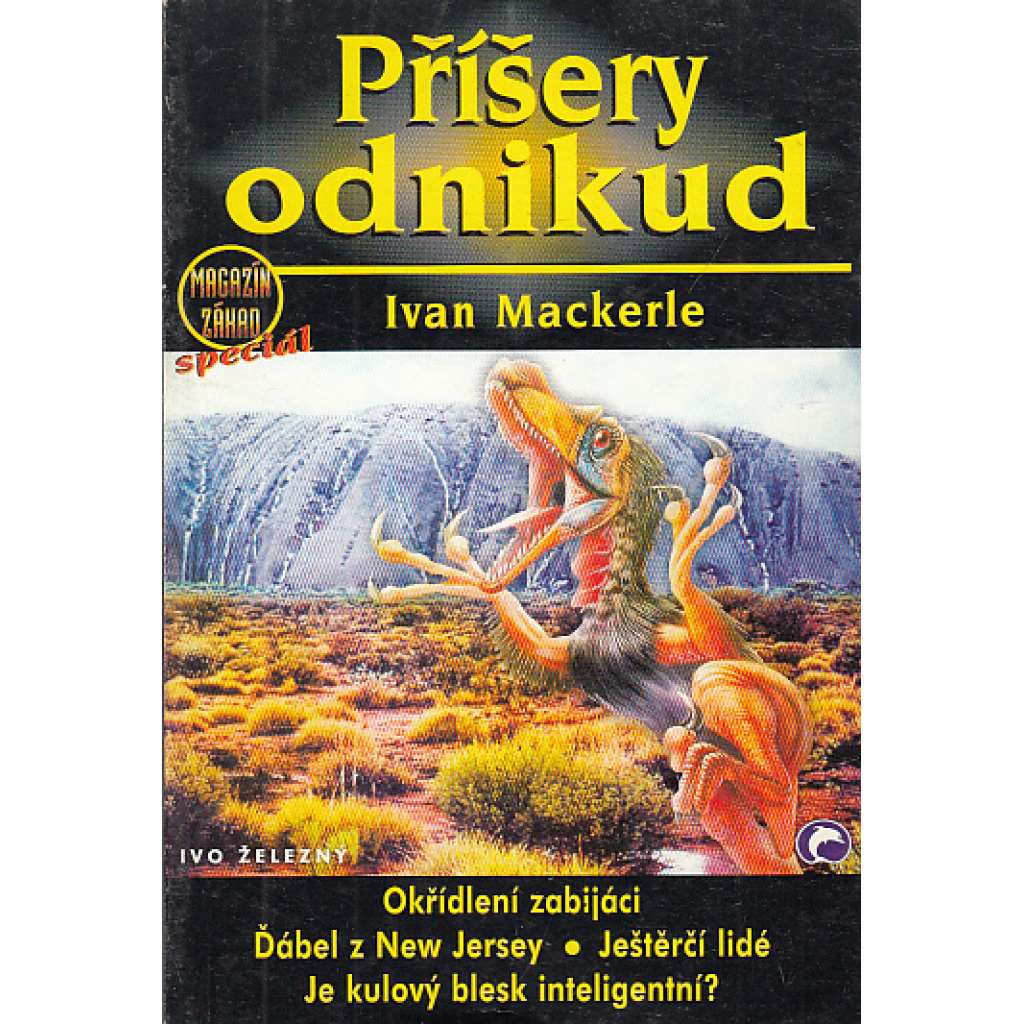 Příšery odnikud (Okřídlení zabijáci Ďábel z New Jersey Ještěrčí lidé Je kulový blesk inteligentní?) Příšery odnikud (Okřídlení zabijáci Ďábel z New Jersey Ještěrčí lidé Je kulový blesk inteligentní?)