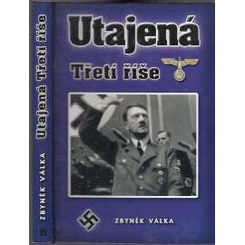 Utajená Třetí říše [nacistické Německo, druhá světová válka, Hitler]