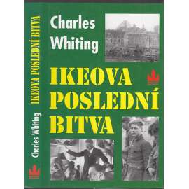 Ikeova poslední bitva - na západní frontě v dubnu 1945 [Obsah: bitva v Rúrském kotli, americká armáda v Porúří, pád Třetí říše, porážka nacistického Německa Spojenci]