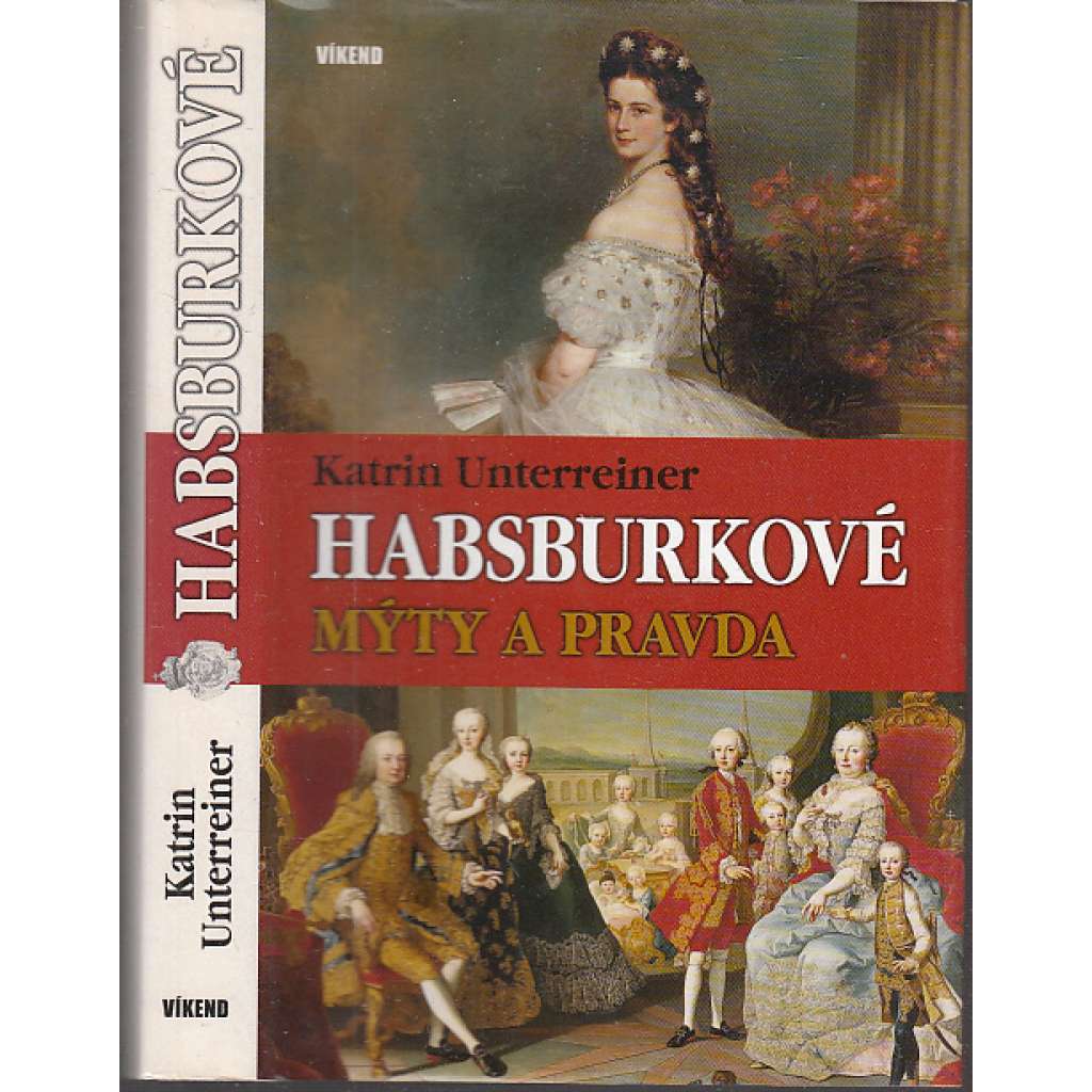 Habsburkové: Mýty a pravda [František Josef I, Císařovna Alžběta Sissi ad.]