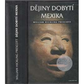 Dějiny dobytí Mexika [Mexiko, Aztékové, španělští dobyvatelé - Hernán Cortés]