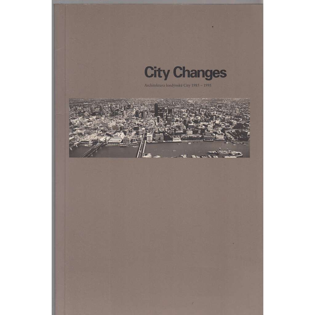 City Changes. Architektura londýnské City 1985-1995 [Londýn - City of London]