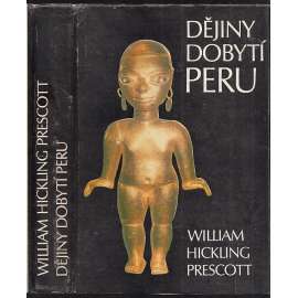 Dějiny dobytí Peru [Inkové, Incká říše, Jižní Amerika] (edice: Stopy, fakta, svědectví)