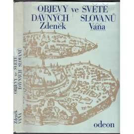 Objevy ve světě dávných Slovanů [Slované ve střední Evropě, jejich archeologie, slovanská hradiště středověku, Velká Morava, Polabští Slované, Jihoslované atd.]
