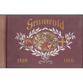 Grunwald, jubilejní album 1410-1910 [Obsah: Žižka, středověk, hrady, bitva, řád německých rytířů, polsko-litevské vojsko - výpravné album s mnoha ilustracemi]