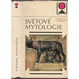 Světové mytologie [Nábožensko-mytologické systémy národů světa - starověký Egypt, Řecko, Indie, Keltové, Slované, Germáni, přední Asie, Amerika, Afrika]