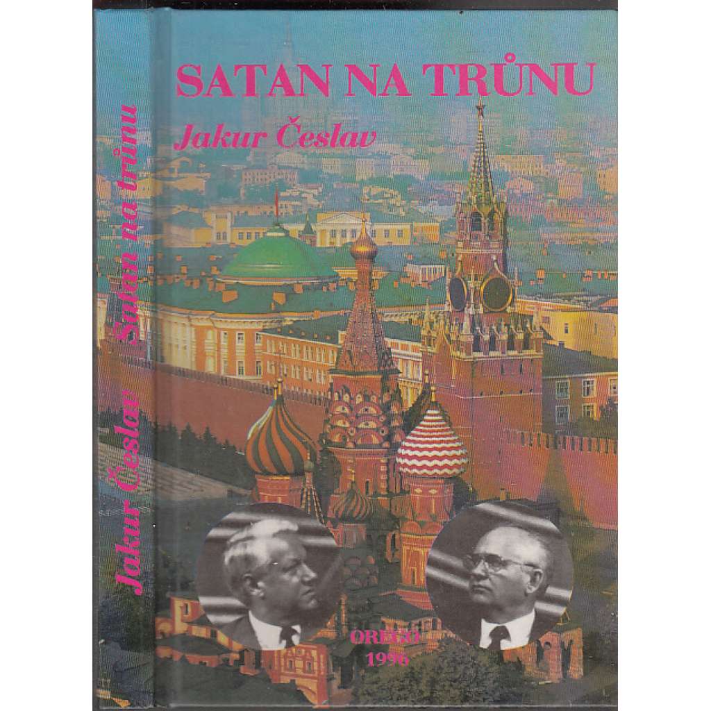 Satan na trůnu [Rusko za vlády Gorbačovova a Jelcina - mocenský boj v Rusku a další směřování]