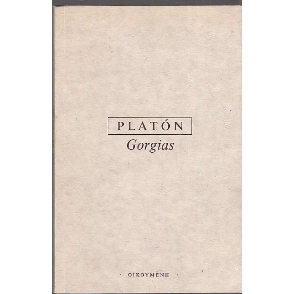 Gorgias - Platon, Platonovy spisy [dialog o rétorice a etice]