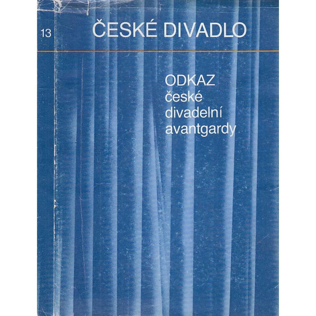 Odkaz české divadelní avantgardy [Česká divadelní avantgarda; avantgardní divadlo; Jindřich Honzl, Jiří Frejka, Emil František Burian]