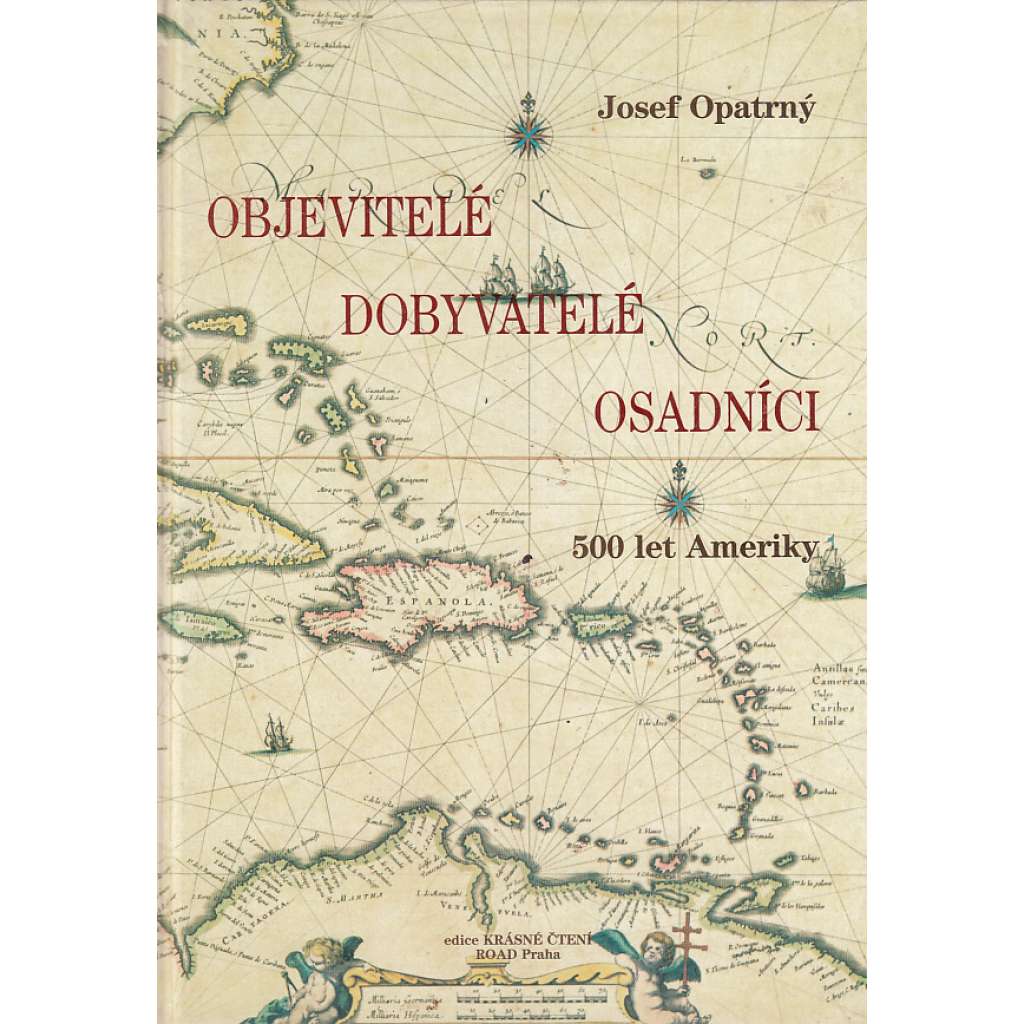 Objevitelé, dobyvatelé, osadníci. 500 let Ameriky [Obsahuje: objevování a dobývání, Amerika Jižní i Severní, Indiáni]