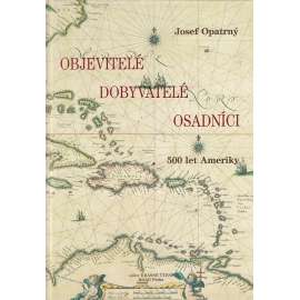 Objevitelé, dobyvatelé, osadníci. 500 let Ameriky [Obsahuje: objevování a dobývání, Amerika Jižní i Severní, Indiáni]